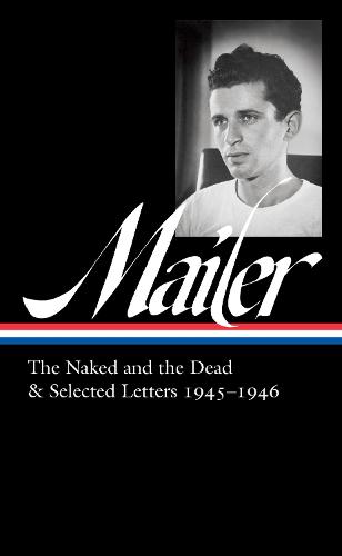 Norman Mailer 1945-1946 (Loa #364): The Naked and the Dead & Selected Letters (Library of America, 364)