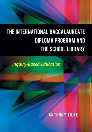 The International Baccalaureate Diploma Program and the School Library: Inquiry-based Education