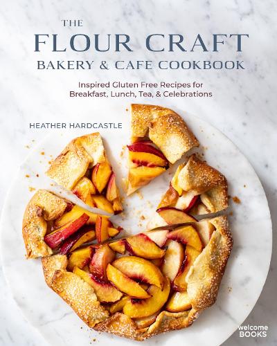 The Flour Craft Bakery and Cafe Cookbook: Inspired Gluten Free Recipes for Breakfast, Lunch, Tea, and Celebrations