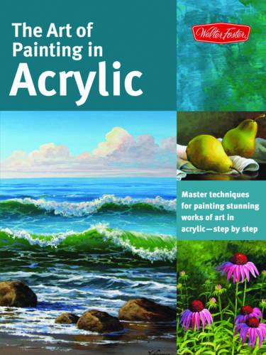 The Art of Painting in Acrylic: Master techniques for painting stunning works of art in acrylic-step by step (Collector's)