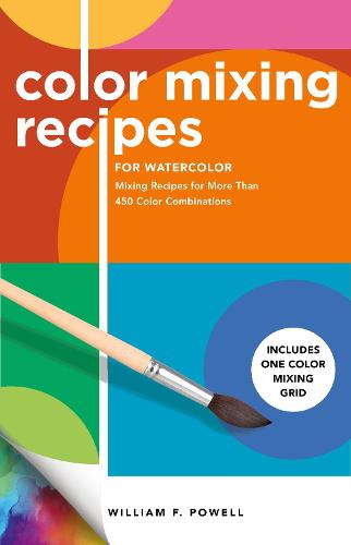 Color Mixing Recipes for Watercolor: Mixing Recipes for More Than 450 Color Combinations - Includes One Color Mixing Grid