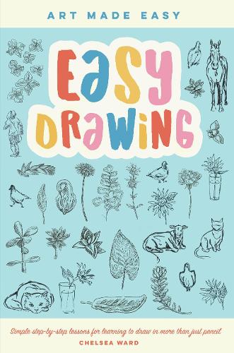 Easy Drawing: Simple step-by-step lessons for learning to draw in more than just pencil (2) (Art Made Easy)