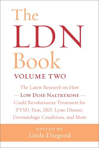The Ldn Book Volume Two: The Latest Research on How a Little-Known Drug - Low Dose Naltrexone - Could Revolutionize Treatment for Pain, Lyme Disease, ... Disease, Dermatologic Conditions, and More