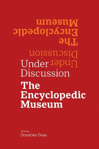 Under Discussion – The Encyclopedic Museum (Getty Publications – (Yale))