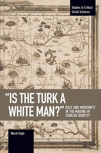 Is the Turk a White Man?' (Studies in Critical Social Sciences)