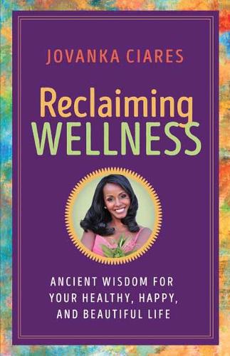 Reclaiming Wellness: Ancient Wisdom for Your Healthly, Happy, and Beautiful Life
