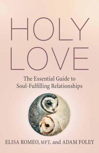 Holy Love: The Essential Guide to Soul-Fulfilling Relationships