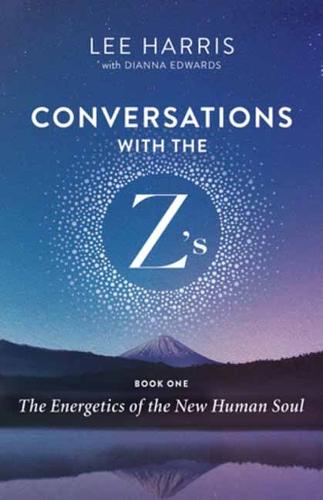 Conversations with the Z'S, Book One: The Energetics of the New Human Soul: 1