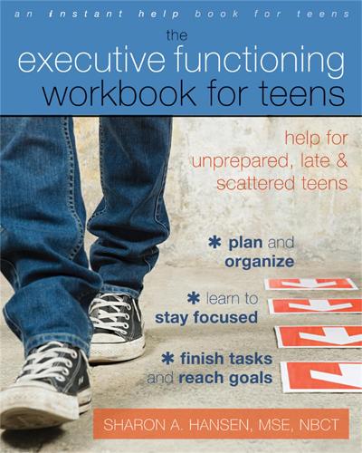 Executive Functioning Workbook for Teens: Help for Unprepared, Late, and Scattered Teens (Teen Instant Help)
