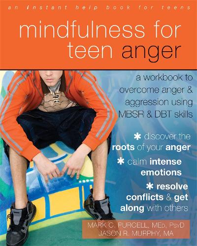 Mindfulness for Teen Anger: A Workbook to Overcome Anger and Aggression Using MBSR and DBT Skills (Teen Instant Help)