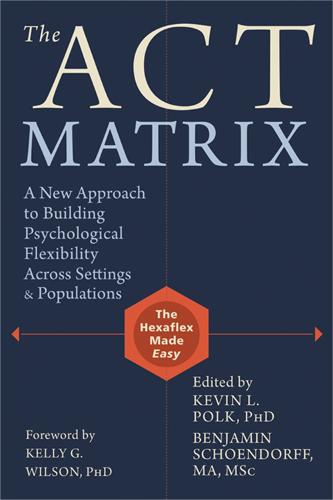ACT Matrix: A New Approach to Building Psychological Flexibility Across Settings and Populations
