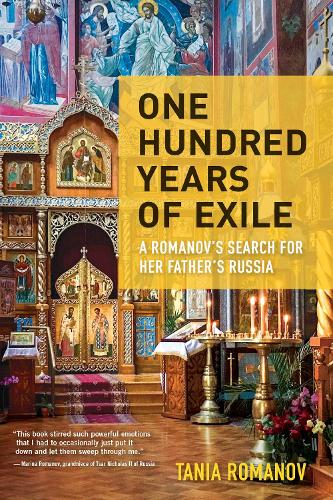 One Hundred Years of Exile: A Romanov’s Search for Her Father’s Russia