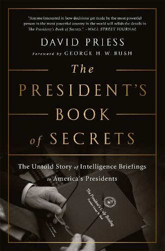 The President's Book of Secrets: The Untold Story of Intelligence Briefings to America's Presidents from Kennedy to Obama