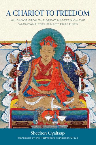 A Chariot to Freedom: Guidance from the Great Masters on the Vajrayana Preliminary Practices