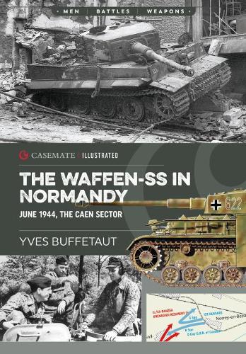 The Waffen-SS in Normandy: June 1944, The Caen Sector (Casemate Illustrated)