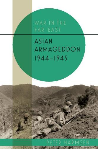 Asian Armageddon, 1944-45 (War in the Far East)