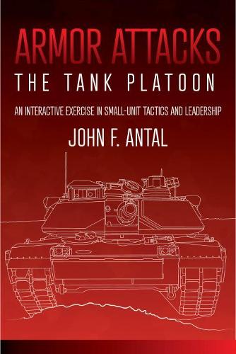 Armor Attacks: The Tank Platoon: an Interactive Exercise in Small-unit Tactics and Leadership