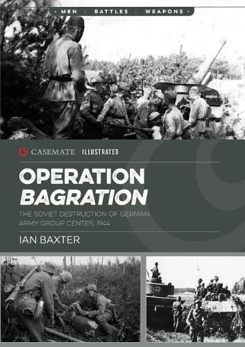 Operation Bagration: The Soviet Destruction of German Army Group Center, 1944: CIS0021 (Casemate Illustrated)