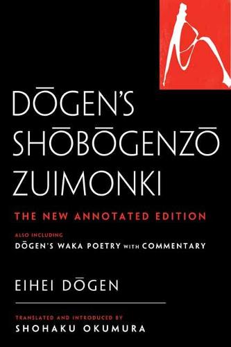 Dogen's Shobogenzo Zuimonki: The New Annotated Translation?Also Including Dogen's Waka Poetry with Commentary: The Definitive Translation?Also Including Dogen's Waka Poetry with Commentary