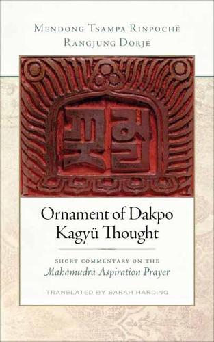 Ornament of Dakpo Kagy� Thought: Short Commentary on the Mahamudra Aspiration Prayer