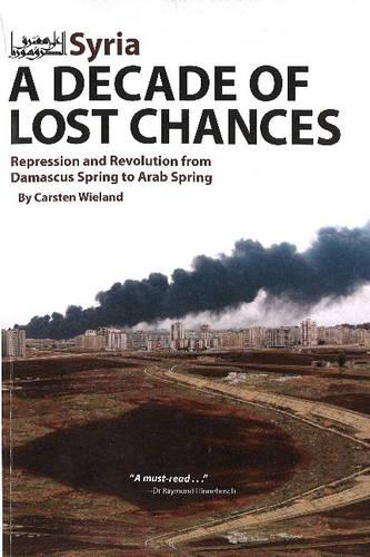 Syria - A Decade of Lost Chances: Repression & Revolution from Damascus Spring to Arab Spring