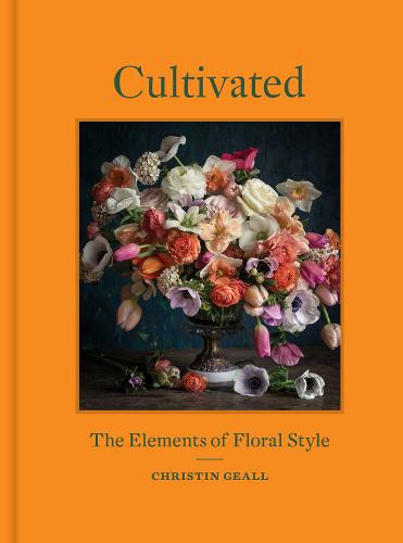 Cultivated: The Elements of Floral Style