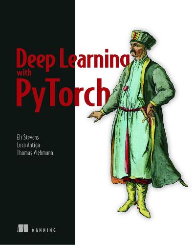 Deep Learning with PyTorch: Build, Train, and Tune Neural Networks Using Python Tools