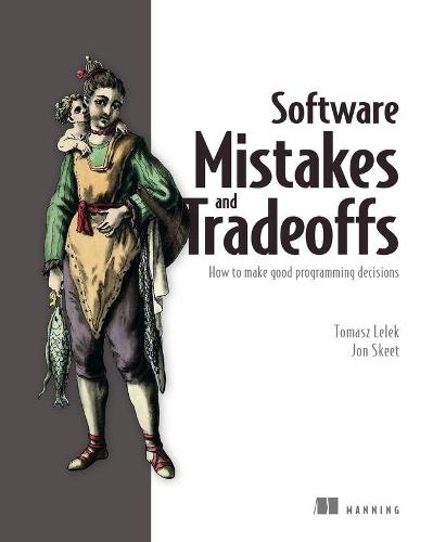 Software Mistakes and Tradeoffs: How to Make Good Programming Decisions