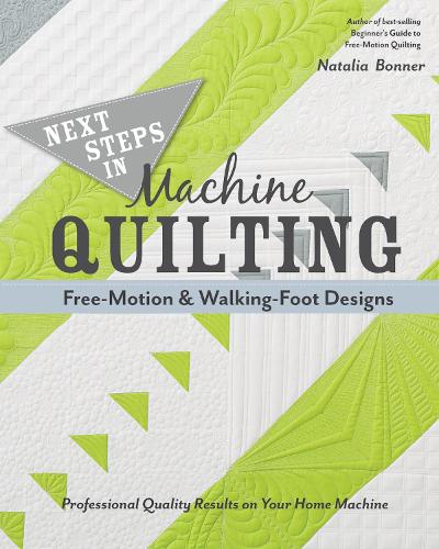 Next Steps in Machine Quilting Free-Motion & Walking-Foot Designs: Professional Results on Your Home Machine