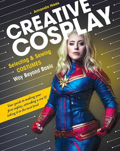 Creative Cosplay: Selecting & sewing costumes way beyond basic