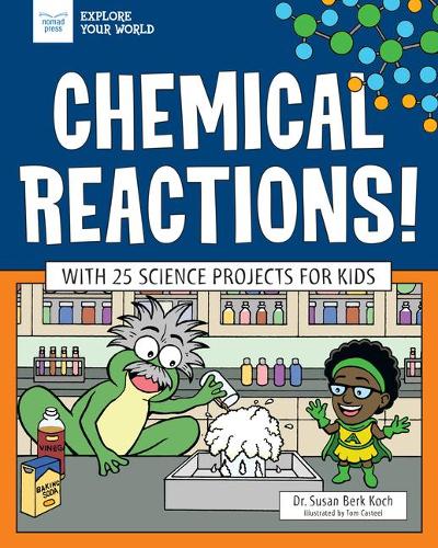 Chemical Reactions!: With 25 Science Projects for Kids (Explore Your World)