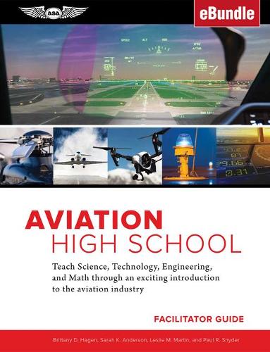 Aviation High School Facilitator Guide: Teach Science, Technology, Engineering and Math Through an Exciting Introduction to the Aviation Industry (Ebundle)