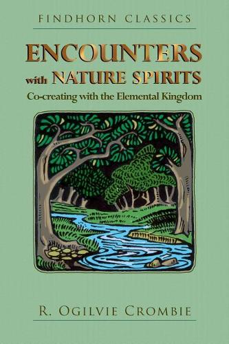 Encounters with Nature Spirits: Co-creating with the Elemental Kingdom (Findhorn Classics)
