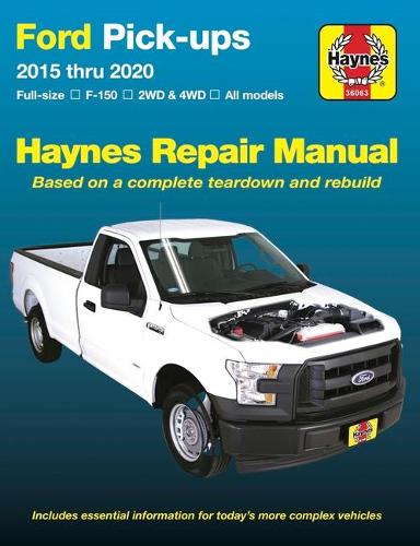 Ford Pick-Ups 2015 Thru 2020: Full-Size * F-150 I 2wd & 4WD * All Models * Based on a Complete Teardown and Rebuild (Haynes Repair Manual)