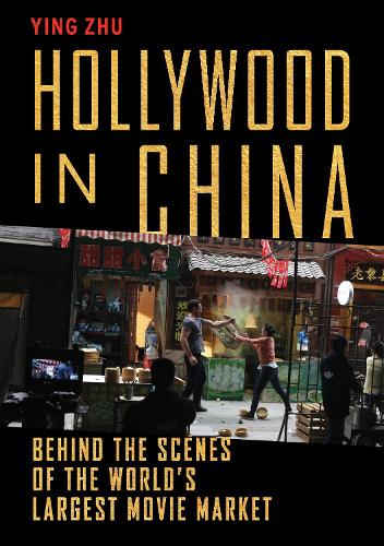 Hollywood in China: Behind the Scenes of the World�s Largest Movie Market