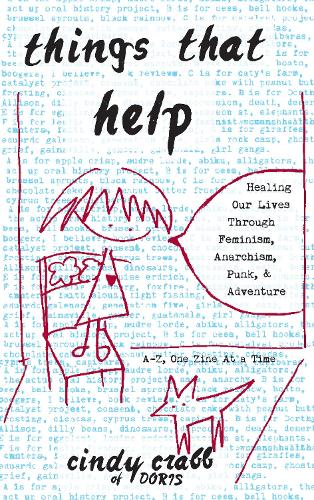 Things That Help: Healing Our Lives Through Feminism, Anarchism, Punk, & Adventure