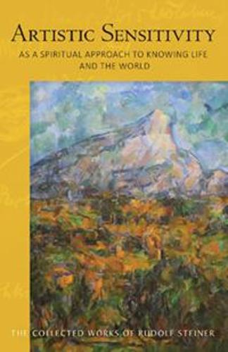 Artistic Sensitivity as a Spiritual Approach to Knowing Life and the World (Collected Works)