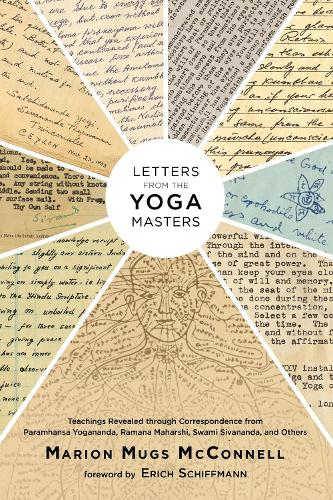 Letters from the Yoga Masters: Teachings Revealed through Correspondence from Paramhansa Yogananda, Ramana: Teachings Revealed through Correspondence ... Ramana Maharshi, Swami Sivananda, and Others
