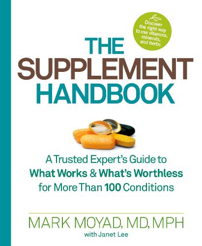 Supplement Handbook, The: A Trusted Expert's Guide to What Works & What's Worthless for More Than 100 Conditions