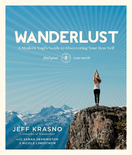 Wanderlust: a Modern Yogi's Guide to Discovering Your Best Self