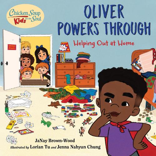 Chicken Soup for the Soul KIDS: Oliver Powers Through: A Book About Helping Out Around the House