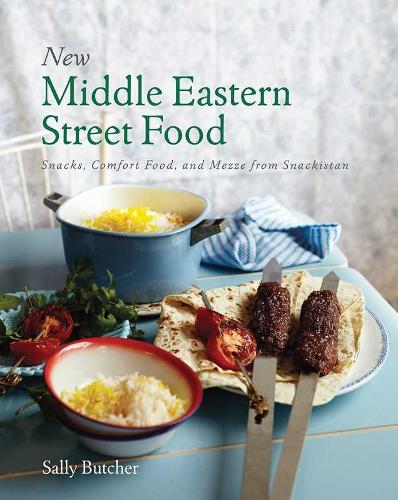 New Middle Eastern Street Food: 10th Anniversary Edition: Snacks, Comfort Food, and Mezze from Snackistan