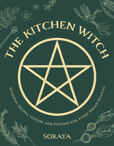 Kitchen Witch, The: Seasonal Recipes, Lotions, And Potions For Every Pagan Festival