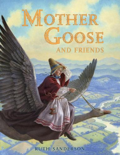 Mother Goose And Friends (The Ruth Sanderson Collection)