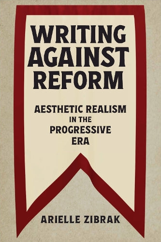 Writing against Reform: Aesthetic Realism in the Progressive Era (Becoming Modern: Studies in the Long Nineteenth Century)