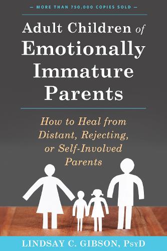 Adult Children of Emotionally Immature Parents: How to Heal from Distant, Rejecting