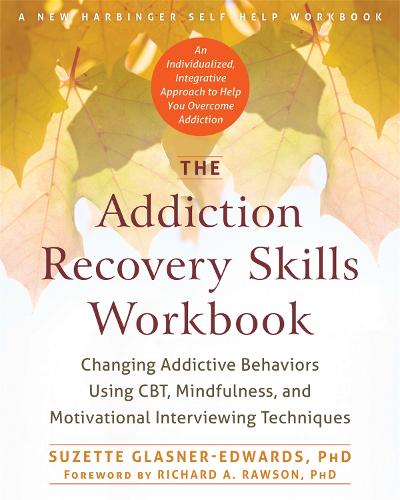 The Addiction Recovery Skills Workbook: Changing Addictive Behaviors Using CBT, Mindfulness, and Motivational Interviewing Techniques (New Harbinger Self-Help Workbooks)
