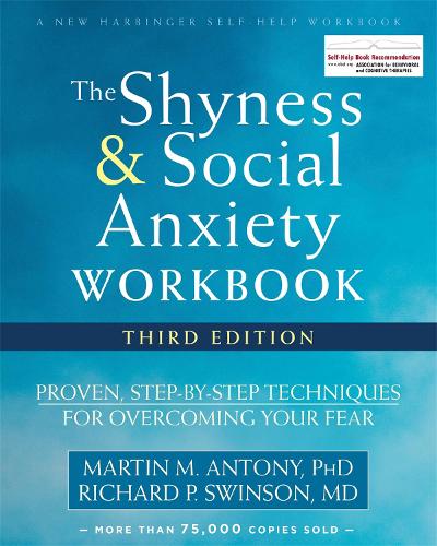 The Shyness and Social Anxiety Workbook, 3rd Edition: Proven, Step-by-Step Techniques for Overcoming Your Fear (New Harbinger Self Help Workbk)