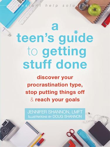 A Teen's Guide to Getting Stuff Done: Discover Your Procrastination Type, Stop Putting Things Off, and Reach Your Goals (Instant Help Solutions)