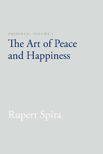 1: Presence, Volume I: The Art of Peace and Happiness